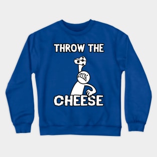 THROW THE CHEESE Crewneck Sweatshirt